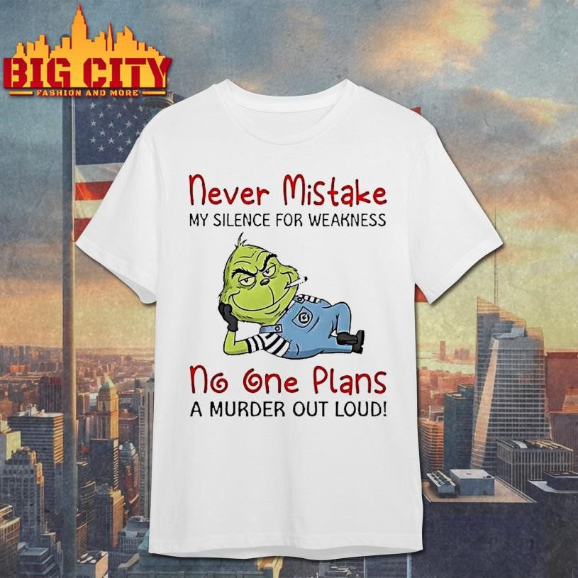 Grinch Moking Never Mistake No One Plans A Murder Out Loud Funny Shirt Unisex T-shirt, Sweatshirt, Hoodie, Long Sleeve Tee - T-Shirt, Sweatshirt, Hoodie