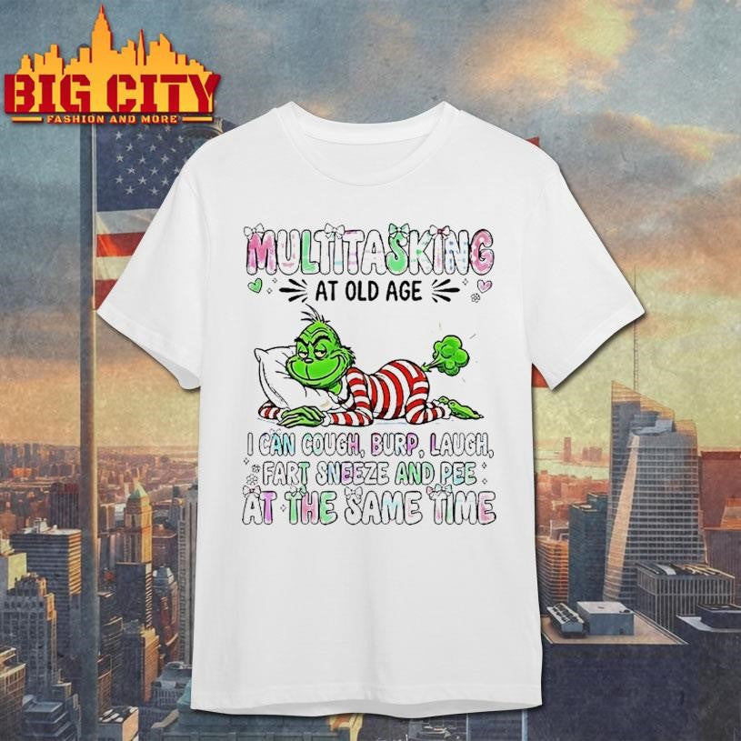 Grinch Multitasking At Old Age I Can Cough Burp Laugh Fart Sneeze And Pee Christmas Shirt Unisex T-shirt, Sweatshirt, Hoodie, Long Sleeve Tee - T-Shirt, Sweatshirt, Hoodie