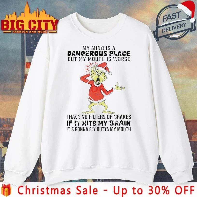 Grinch My Mind Is A Dangerous Place But My Mouth Is Worse shirt Unisex T-shirt, Sweatshirt, Hoodie, Long Sleeve Tee - T-Shirt, Sweatshirt, Hoodie