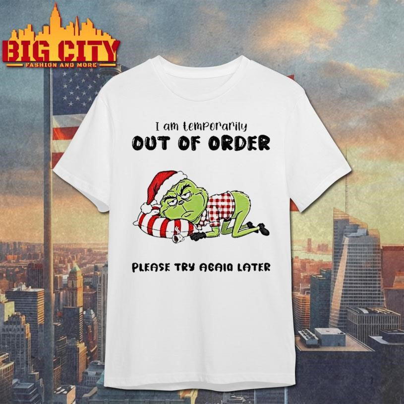 Grinch Santa I Am Temporarily Out Of Order Please Try Again Later Christmas Shirt Unisex T-shirt, Sweatshirt, Hoodie, Long Sleeve Tee - T-Shirt, Sweatshirt, Hoodie