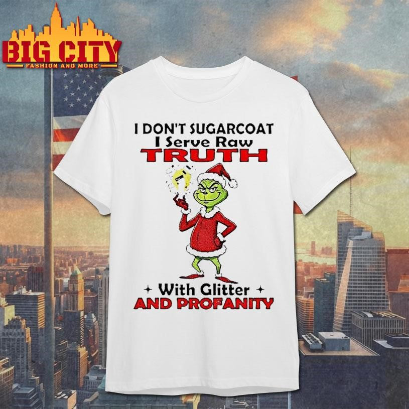 Grinch Santa I Dont Sugarcoat I Serve Raw Truth With Glitter And Profanity Christmas Shirt - T-Shirt, Sweatshirt, Hoodie
