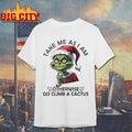 Grinch Santa Take Me As I Am Otherwise Go Climb A Cactus Christmas Shirt Unisex T-shirt, Sweatshirt, Hoodie, Long Sleeve Tee - T-Shirt, Sweatshirt, Hoodie