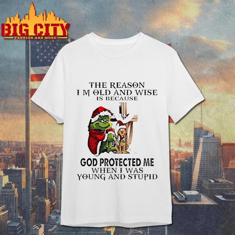 Grinch Santa The Reason I Am Old And Wise Is Because God Protected Me Christmas Shirt Unisex T-shirt, Sweatshirt, Hoodie, Long Sleeve Tee - T-Shirt, Sweatshirt, Hoodie