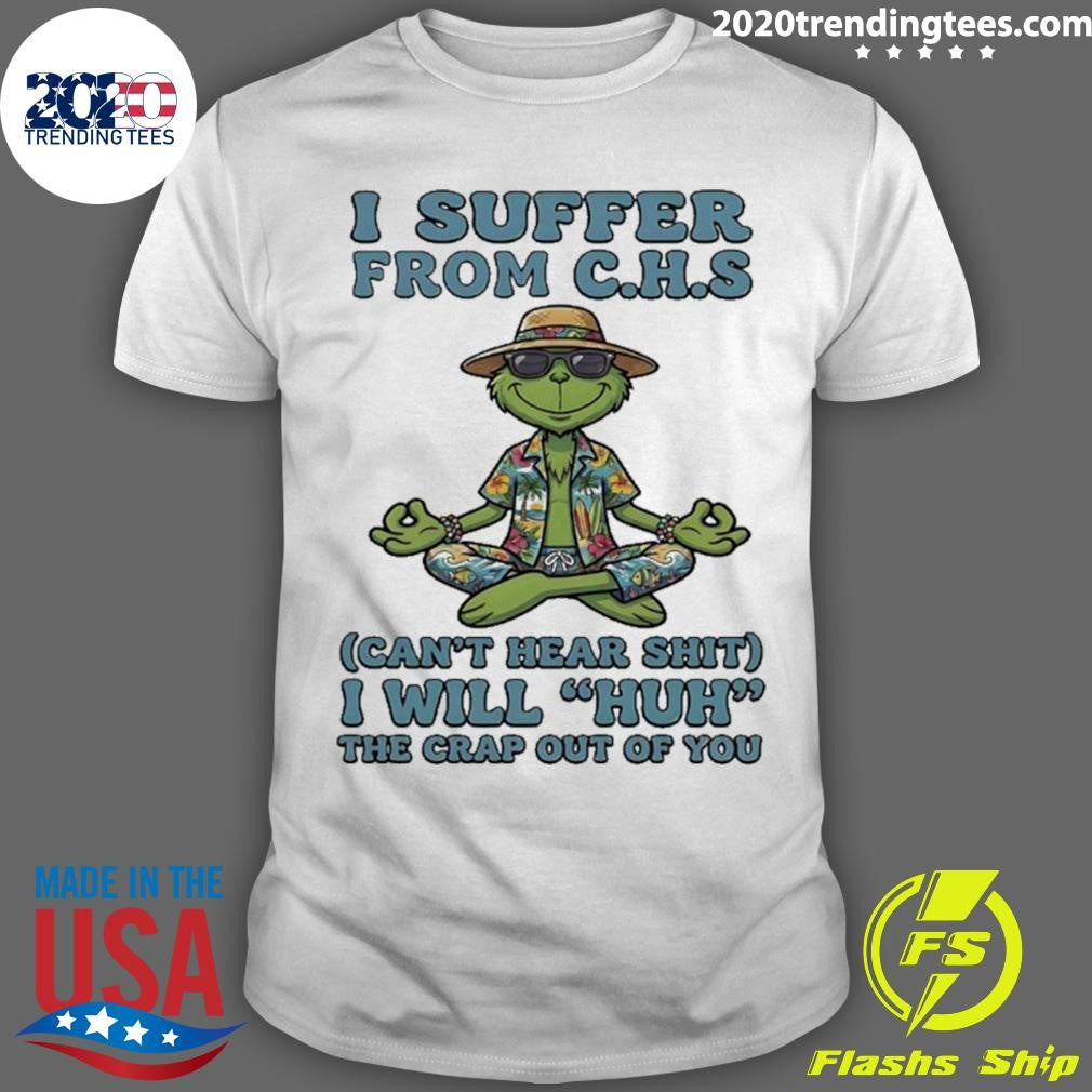 Grinch Yoga Beach I Suffer From C H S Cant Hear Shit I Will Huh The Crap Out Of You Shirt Unisex T-shirt, Sweatshirt, Hoodie, Long Sleeve Tee - T-Shirt, Sweatshirt, Hoodie