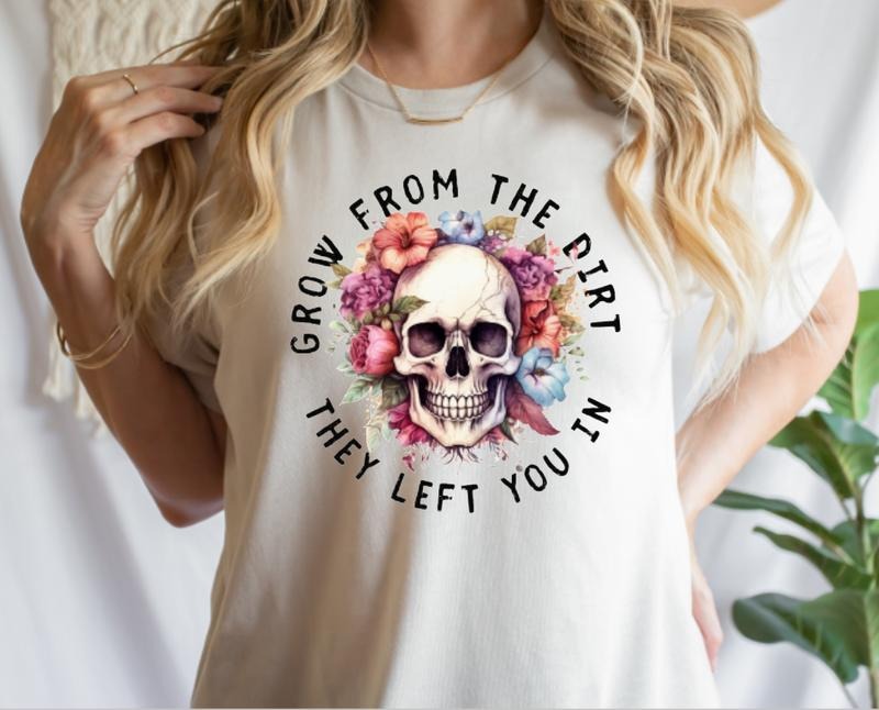 Grow Dirt They Left You T-Shirts, Hoodie, Sweatshirt - T-Shirt, Sweatshirt, Hoodie