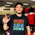 Hair Would Only Slow Me Down vintage shirt Unisex T-shirt, Sweatshirt, Hoodie, Long Sleeve Tee - T-Shirt, Sweatshirt, Hoodie