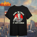 Hang in There, It Gets Worse vintage shirt Unisex T-shirt, Sweatshirt, Hoodie, Long Sleeve Tee - T-Shirt, Sweatshirt, Hoodie