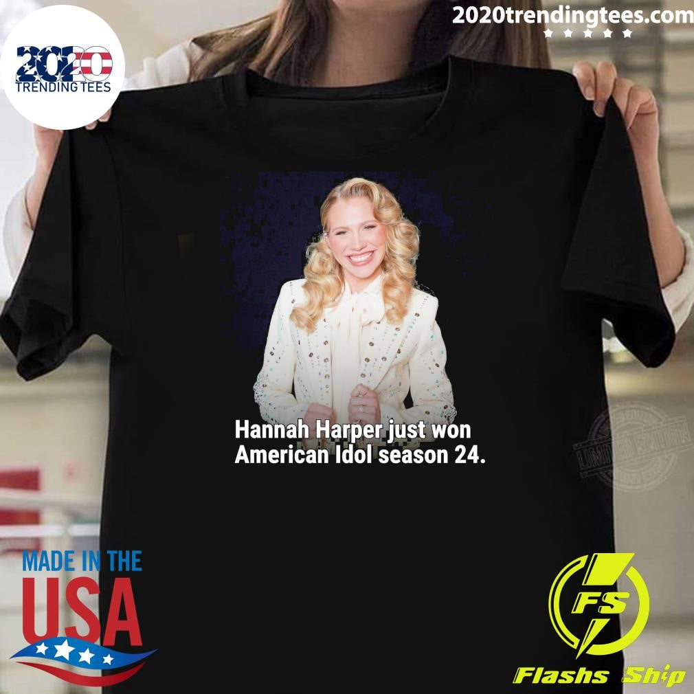 Hannah Harper Just Won American Idol Season 24 Shirt Unisex T-shirt, Sweatshirt, Hoodie, Long Sleeve Tee - T-Shirt, Sweatshirt, Hoodie