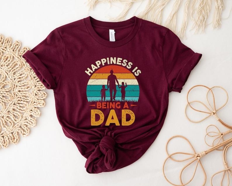 Happines Is Being Dad Shirt Happy Dad Shirt Being Dad Shirt New Dad Shirt Dad Shirt Daddy Shirt Shirt Dad T-Shirts, Hoodie, Sweatshirt - T-Shirt, Sweatshirt, Hoodie