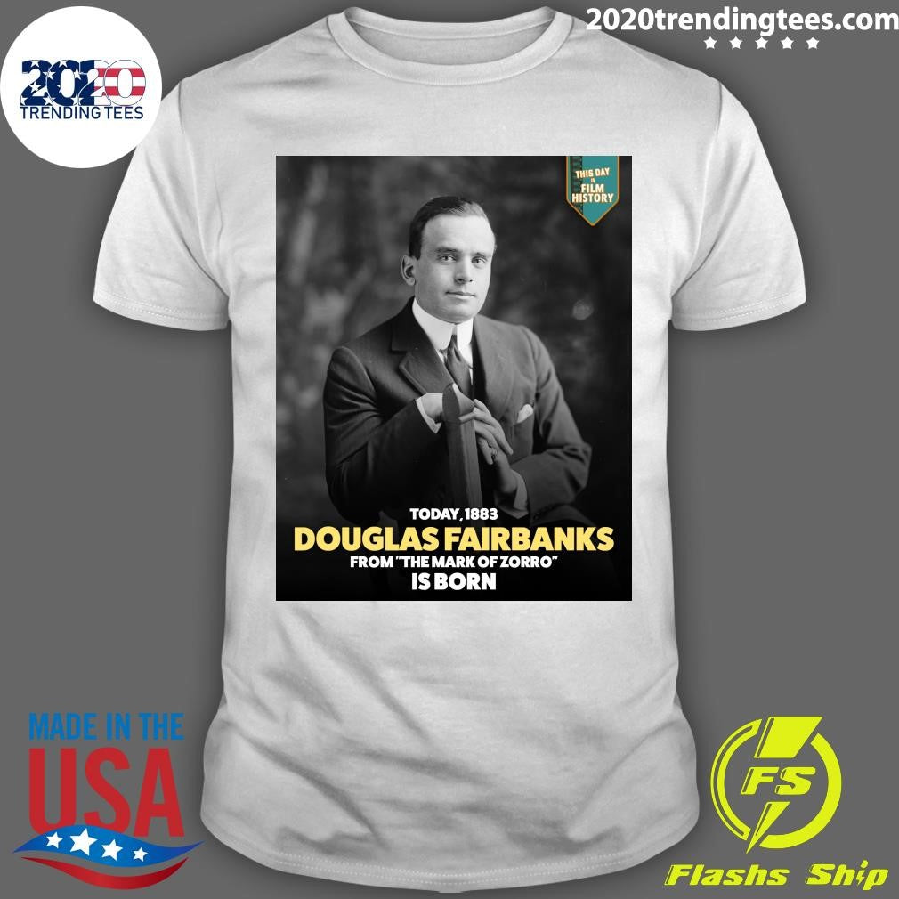 Happy 143rd birthday to Douglas Fairbanks, born in Denver, Colorado Swashbuckling legend of The Mark of Zorro Shirt - T-Shirt, Sweatshirt, Hoodie