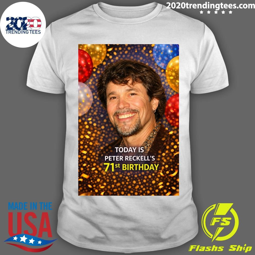 Happy 71st Birthday, Peter Reckell Shirt Unisex T-shirt, Sweatshirt, Hoodie, Long Sleeve Tee - T-Shirt, Sweatshirt, Hoodie