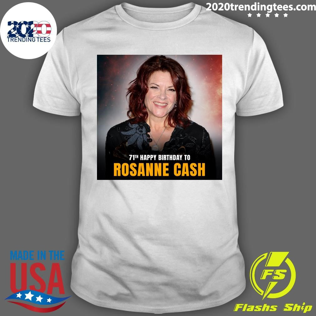Happy 71st Birthday to Rosanne Cash Shirt Unisex T-shirt, Sweatshirt, Hoodie, Long Sleeve Tee - T-Shirt, Sweatshirt, Hoodie