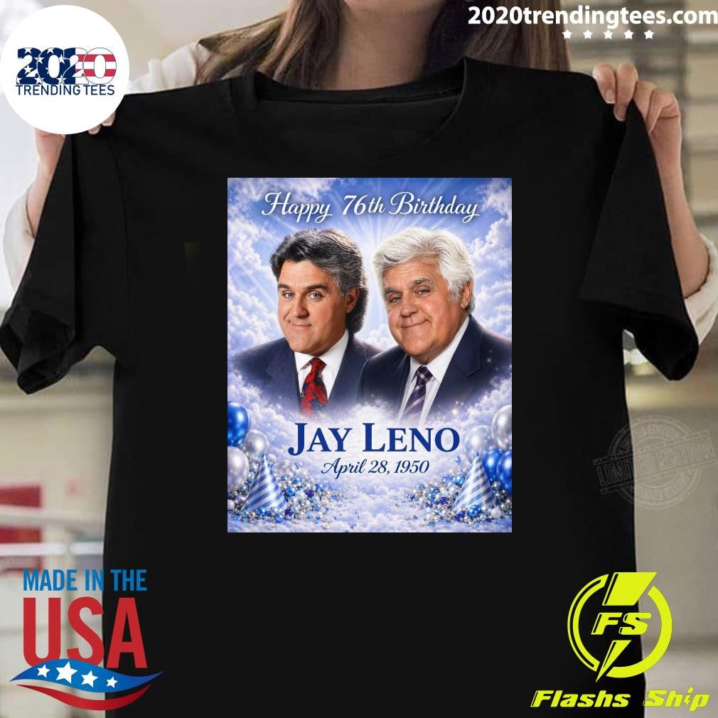 Happy 76th Birthday Jay Leno April 28, 1950 Shirt Unisex T-shirt, Sweatshirt, Hoodie, Long Sleeve Tee - T-Shirt, Sweatshirt, Hoodie