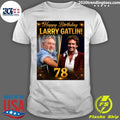 Happy 78th Birthday to Larry Gatlin Shirt Unisex T-shirt, Sweatshirt, Hoodie, Long Sleeve Tee - T-Shirt, Sweatshirt, Hoodie
