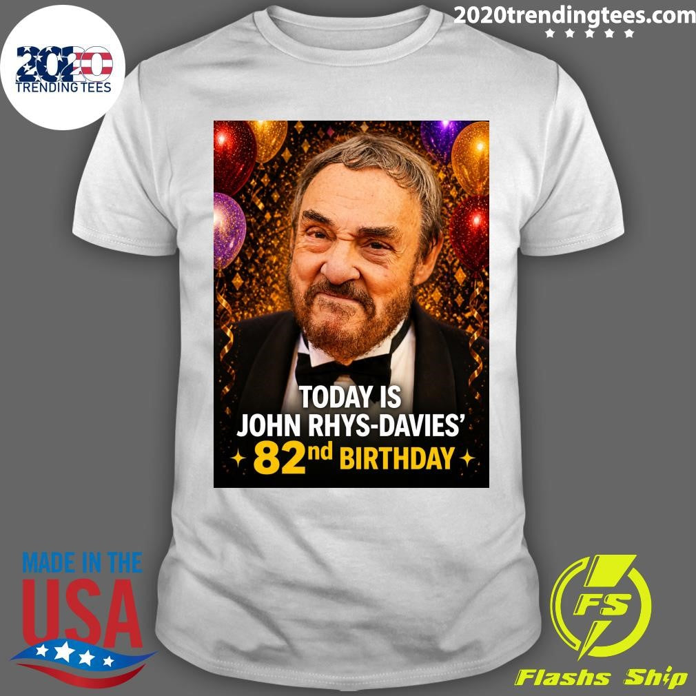 Happy 82nd Birthday, John Rhys-Davies Shirt Unisex T-shirt, Sweatshirt, Hoodie, Long Sleeve Tee - T-Shirt, Sweatshirt, Hoodie