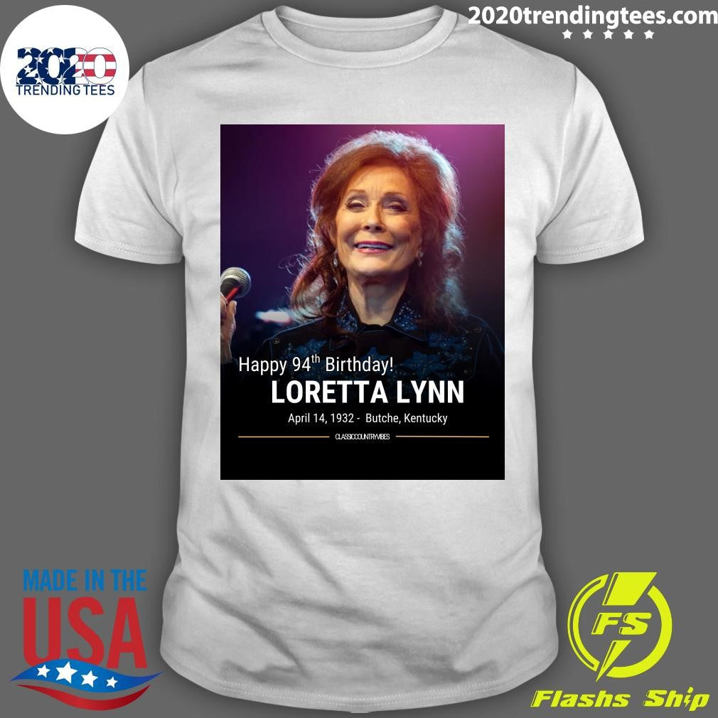 Happy 94th Birthday Loretta Lynn April 14, 1932- Butche, Kentucky Shirt Unisex T-shirt, Sweatshirt, Hoodie, Long Sleeve Tee - T-Shirt, Sweatshirt, Hoodie