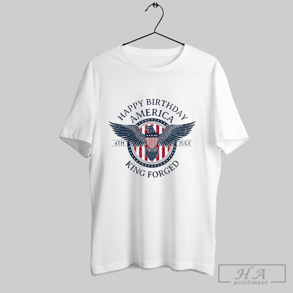 Happy Birthday America King Forged 4th July Logo Unisex T-shirt, Sweatshirt, Hoodie, Long Sleeve Tee - T-Shirt, Sweatshirt, Hoodie