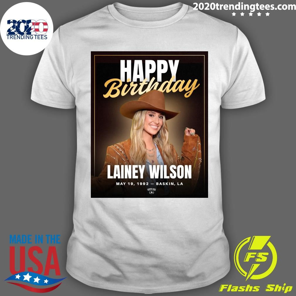 Happy Birthday Lainey Wilson Turns 34 Born May 19, 1992  Baskin, Louisiana Shirt Unisex T-shirt, Sweatshirt, Hoodie, Long Sleeve Tee - T-Shirt, Sweatshirt, Hoodie