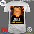 Happy Birthday is Bob Segers 81st Shirt Unisex T-shirt, Sweatshirt, Hoodie, Long Sleeve Tee - T-Shirt, Sweatshirt, Hoodie