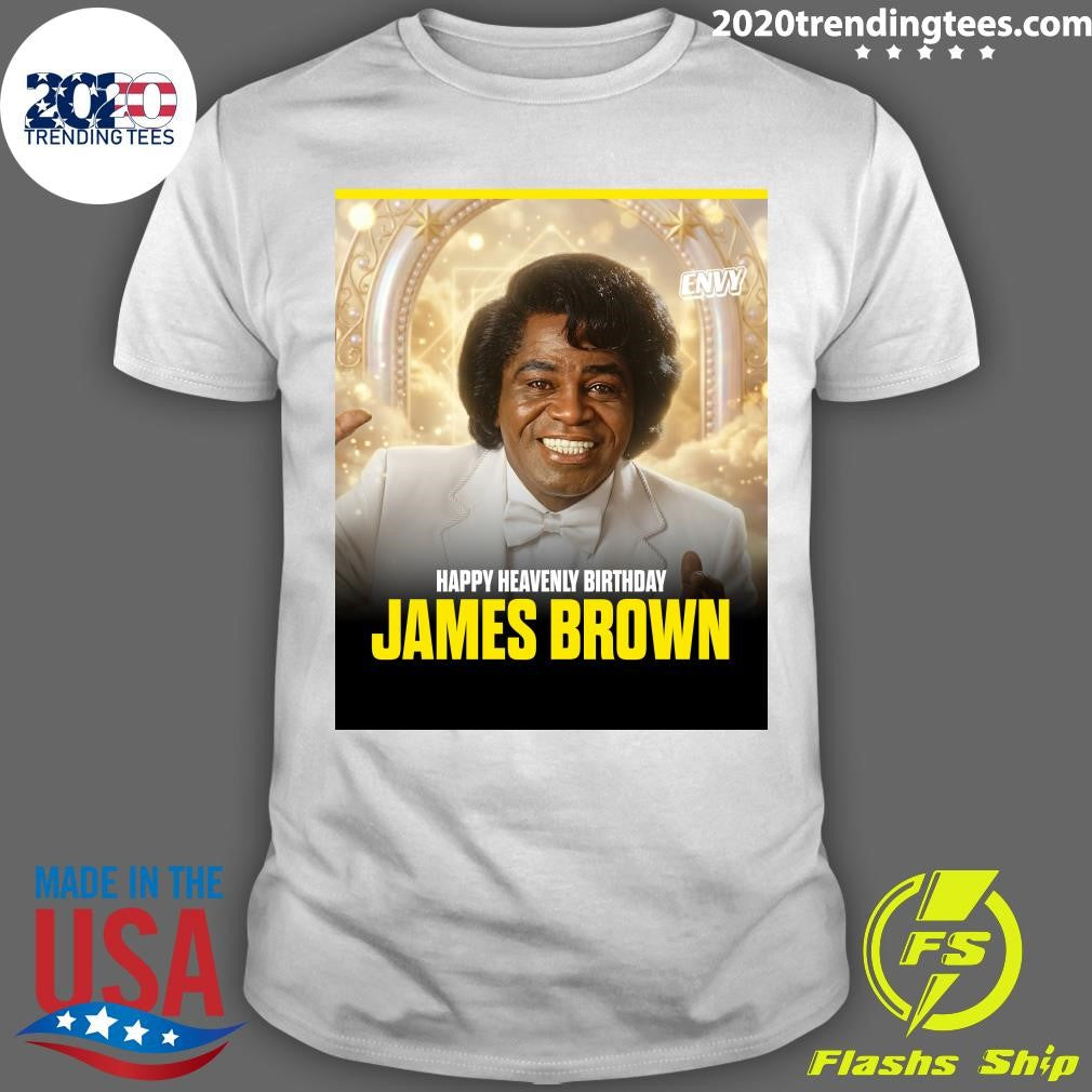 Happy Heavenly Birthday to the Godfather of Soul, James Brown Shirt Unisex T-shirt, Sweatshirt, Hoodie, Long Sleeve Tee - T-Shirt, Sweatshirt, Hoodie
