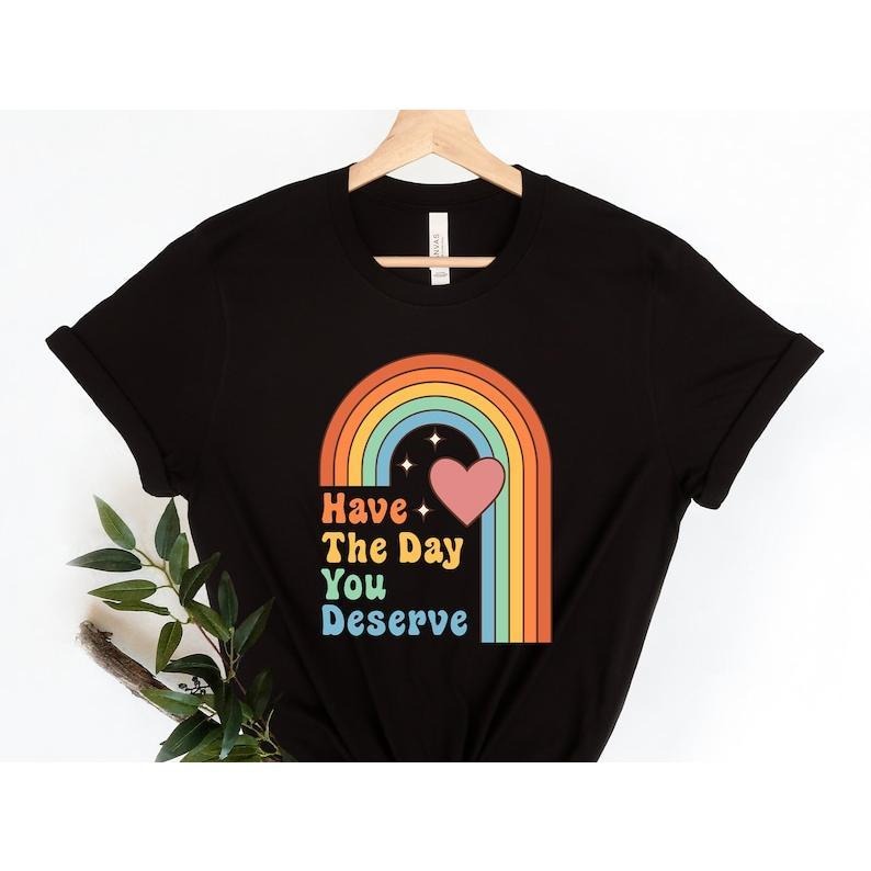 Have Day You Deserve Motivational Shirt Boho Rainbow Karma Shirt Sarcastic Shirt Skeleton Shirt Back School Shirt Spiritual Cotton T-Shirts, Hoodie, Sweatshirt - T-Shirt, Sweatshirt, Hoodie