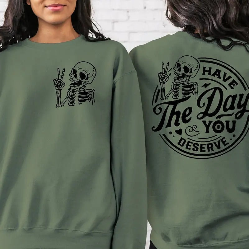Have Day You Deserve Inspiration Motivational Positive Shirt Shirt Skeleton Shirt T-Shirts, Hoodie, Sweatshirt - T-Shirt, Sweatshirt, Hoodie