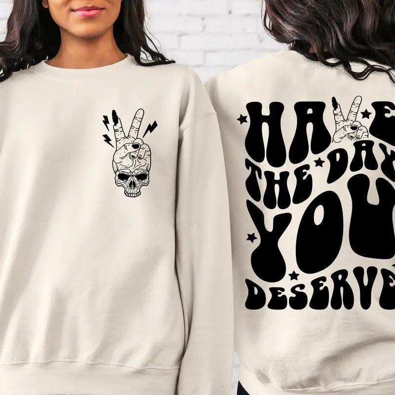 Have Day You Deserve Inspirational Motivational Positive Shirt Positive Her TK43GN T-Shirts, Hoodie, Sweatshirt - T-Shirt, Sweatshirt, Hoodie