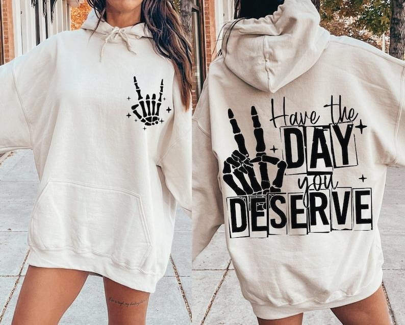 Have Day You Deserve Have Day You Deserve Have Day You Deserve Sarcastic 2 Sides Cotton T-Shirts, Hoodie, Sweatshirt - T-Shirt, Sweatshirt, Hoodie