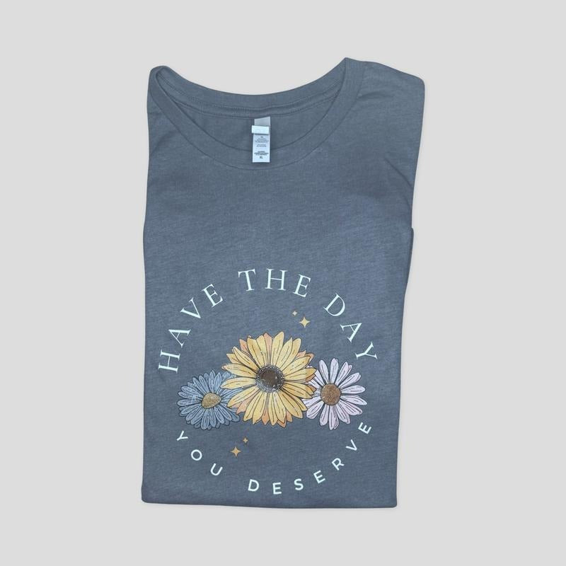 Have Day You Deserve Floral Casual Funny T-Shirts, Hoodie, Sweatshirt - T-Shirt, Sweatshirt, Hoodie