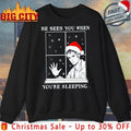 He Sees You When You’re Sleeping Christmas 2025 shirt Unisex T-shirt, Sweatshirt, Hoodie, Long Sleeve Tee - T-Shirt, Sweatshirt, Hoodie