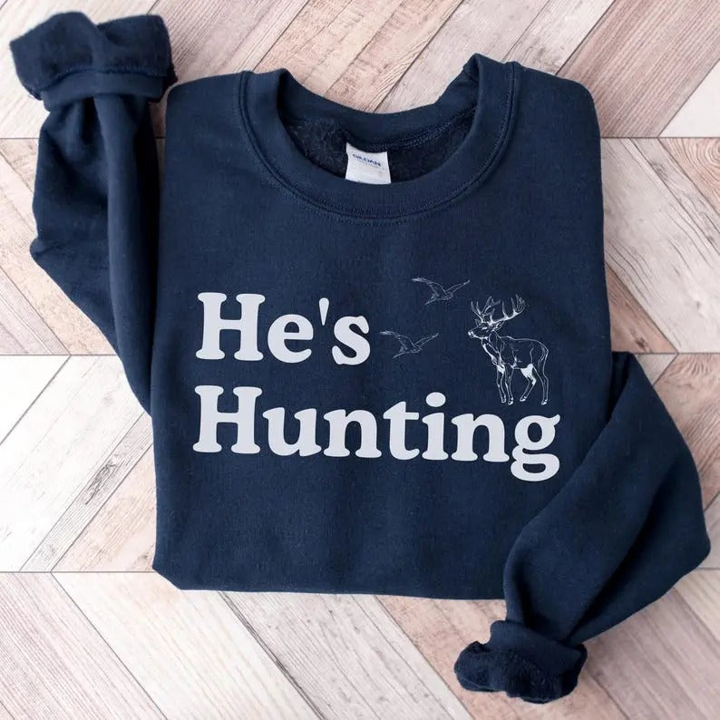 He'S Hunting Hunting Season Shirt Duck Hunting Shirt Deer Hunting Shirt Hunters Hunting Lovers Hunter T-Shirts, Hoodie, Sweatshirt - T-Shirt, Sweatshirt, Hoodie