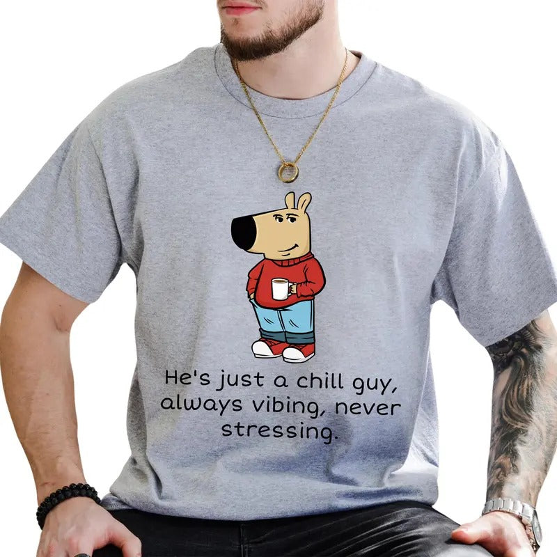 He'S Just Chill Guy Always Vibing Never Stressing Positive Unhinged Funny Dog Meme Shirt Him T-Shirts, Hoodie, Sweatshirt - T-Shirt, Sweatshirt, Hoodie