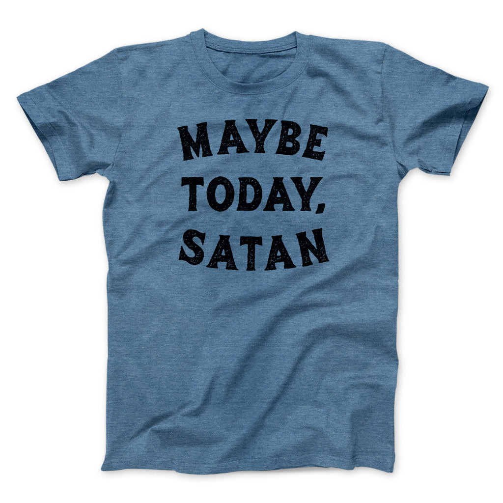 Maybe Today Satan Funny T-Shirts, Hoodie, Sweatshirt - T-Shirt, Sweatshirt, Hoodie
