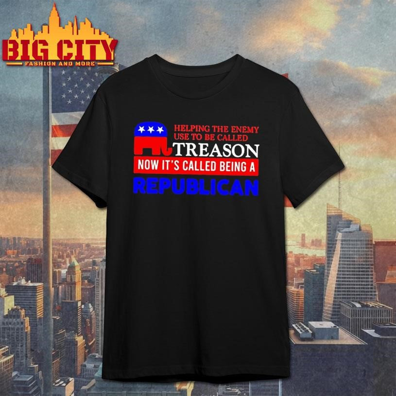 Helping The Enemy Use To Be Called Treason Now Its Called Being A Republican Shirt Unisex T-shirt, Sweatshirt, Hoodie, Long Sleeve Tee - T-Shirt, Sweatshirt, Hoodie