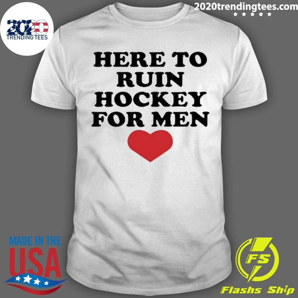 Here To Ruin Hockey For Men 2026 Shirt Unisex T-shirt, Sweatshirt, Hoodie, Long Sleeve Tee - T-Shirt, Sweatshirt, Hoodie