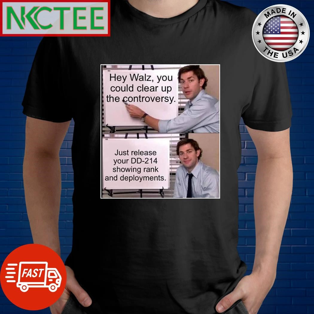 Hey Tim Walz you could clear up the controversy Just release your DD 214 showing rank and deployments shirt - T-Shirt, Sweatshirt, Hoodie