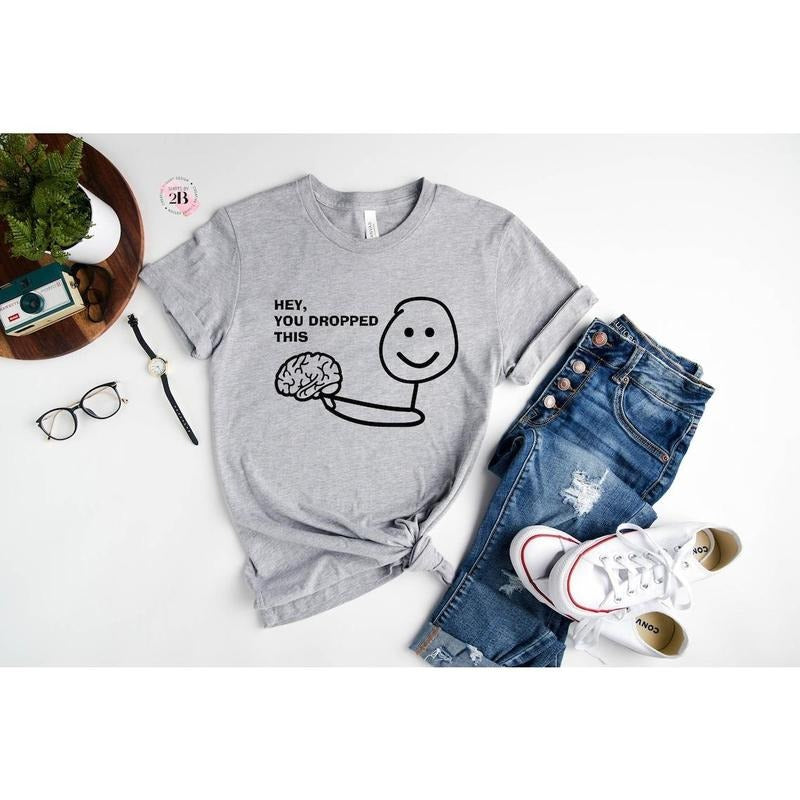 Hey You Dropped This Shirt Brain Shirt Funny Shirt T-Shirts, Hoodie, Sweatshirt - T-Shirt, Sweatshirt, Hoodie