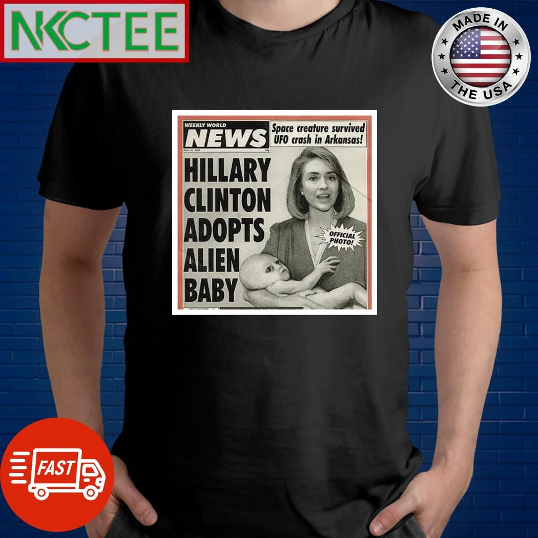 Hillary Clinton adopts alien baby shirt Unisex T-shirt, Sweatshirt, Hoodie, Long Sleeve Tee - T-Shirt, Sweatshirt, Hoodie