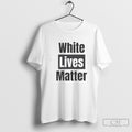 Hisqrlys White Lives Matter Shirt Sweater Unisex T-shirt, Sweatshirt, Hoodie, Long Sleeve Tee - T-Shirt, Sweatshirt, Hoodie