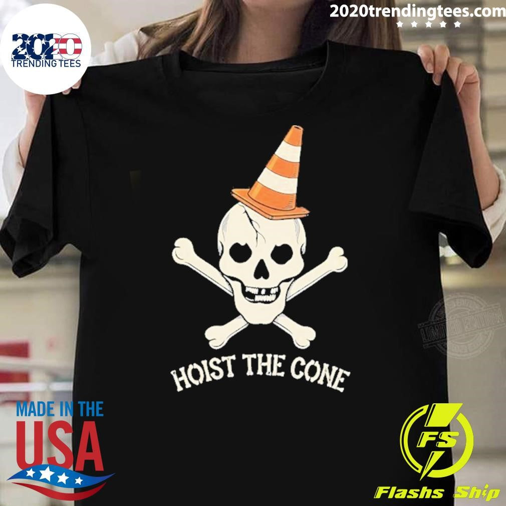 Hoist The Cone Skull And Crossbones Shirt Unisex T-shirt, Sweatshirt, Hoodie, Long Sleeve Tee - T-Shirt, Sweatshirt, Hoodie