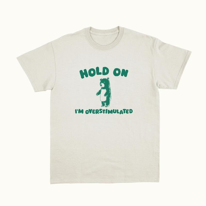 Hold I'M Overstimulated T-Shirts, Hoodie, Sweatshirt - T-Shirt, Sweatshirt, Hoodie