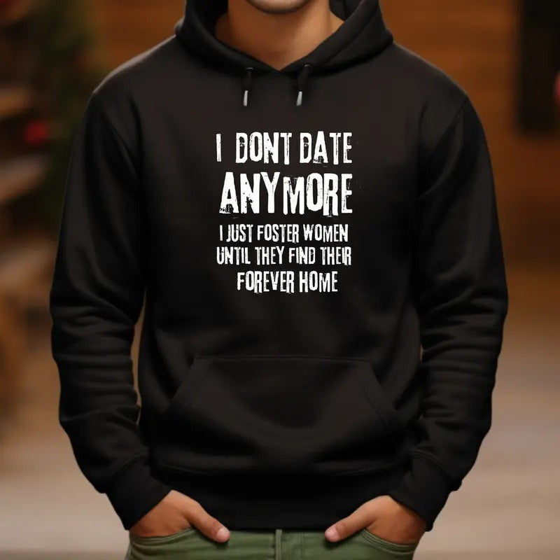 I DONT DATE ANYMORE I JUST FOSTER UNTIL THEY FIND THEIR FOREVER HOME T-Shirts, Hoodie, Sweatshirt - T-Shirt, Sweatshirt, Hoodie