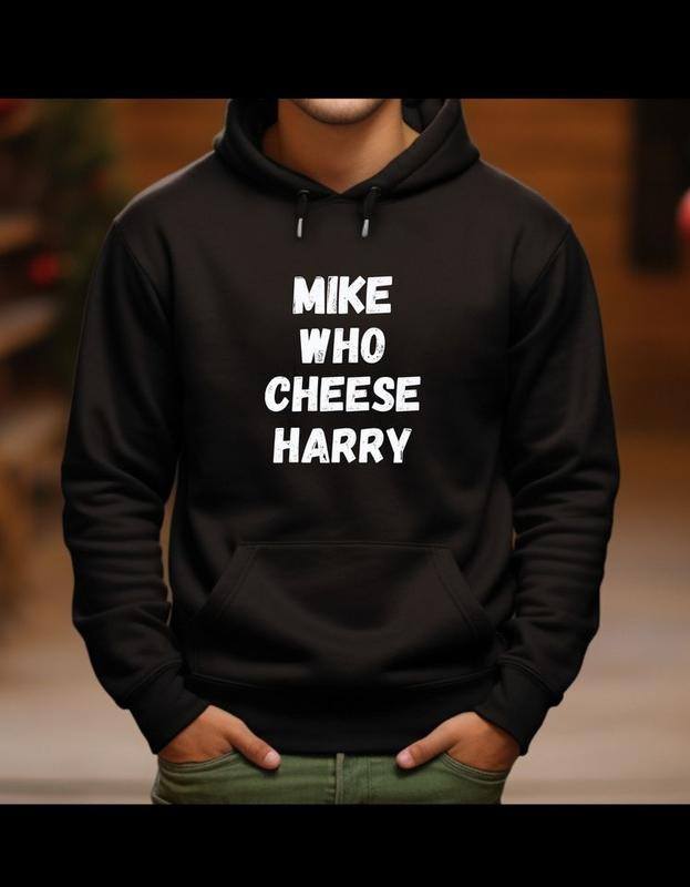 MIKE WHO CHEESE HARRY T-Shirts, Hoodie, Sweatshirt - T-Shirt, Sweatshirt, Hoodie
