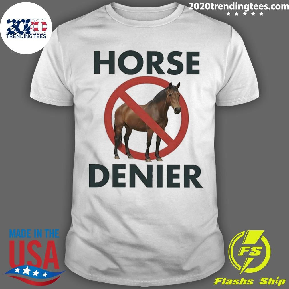 Horse Denier Shirt Unisex T-shirt, Sweatshirt, Hoodie, Long Sleeve Tee - T-Shirt, Sweatshirt, Hoodie