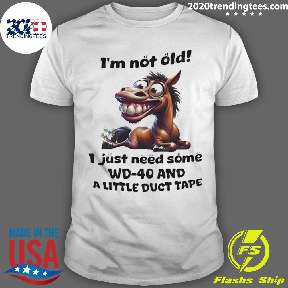 Horse Im Not Old I Just Need Some Wd-40 And A Little Duct Tape Shirt Unisex T-shirt, Sweatshirt, Hoodie, Long Sleeve Tee - T-Shirt, Sweatshirt, Hoodie