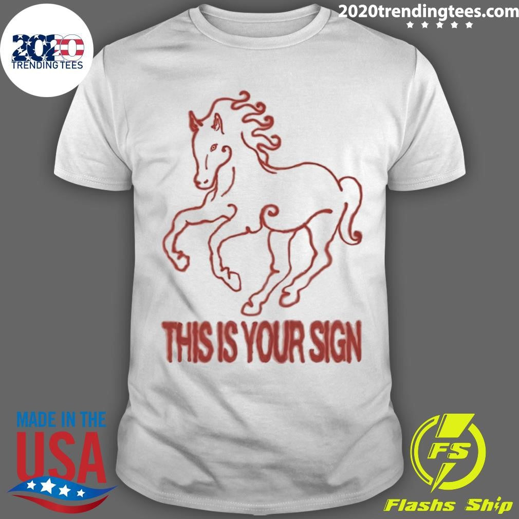 Horse This Is Your Sign Shirt Unisex T-shirt, Sweatshirt, Hoodie, Long Sleeve Tee - T-Shirt, Sweatshirt, Hoodie