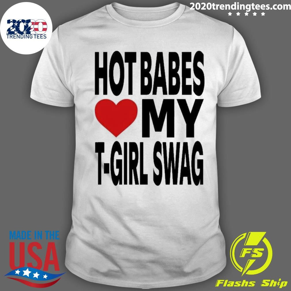 Babes Love My T Girl Swag Shirt Unisex T-shirt, Sweatshirt, Hoodie, Long Sleeve Tee - T-Shirt, Sweatshirt, Hoodie