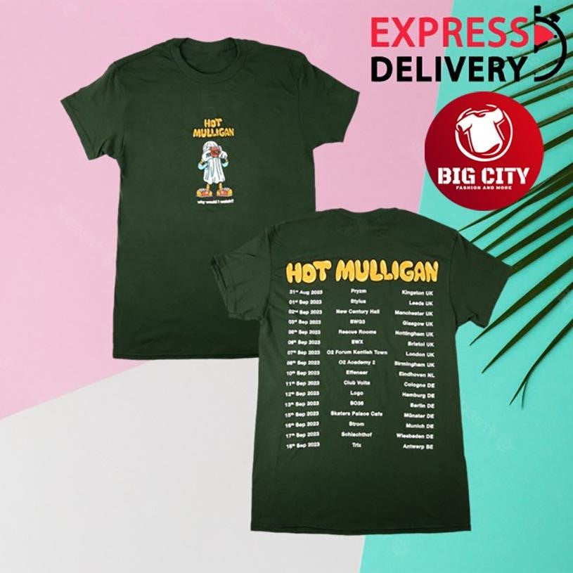 Hot Mulligan Why Would I Watch UkEu Tour Two Sided Shirt Unisex T-shirt, Sweatshirt, Hoodie, Long Sleeve Tee - T-Shirt, Sweatshirt, Hoodie