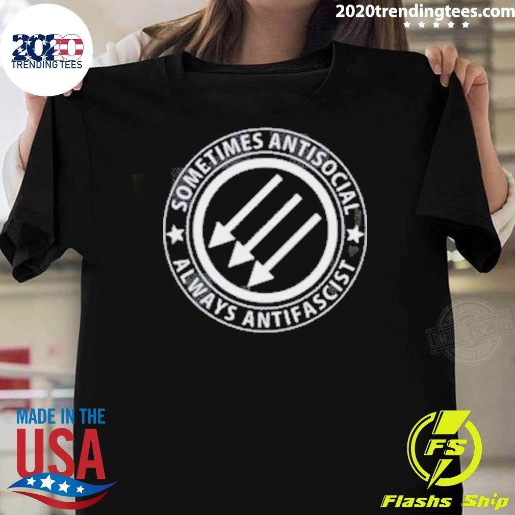 Sometimes Antisocial Always Antifascist 2026 Shirt Unisex T-shirt, Sweatshirt, Hoodie, Long Sleeve Tee - T-Shirt, Sweatshirt, Hoodie
