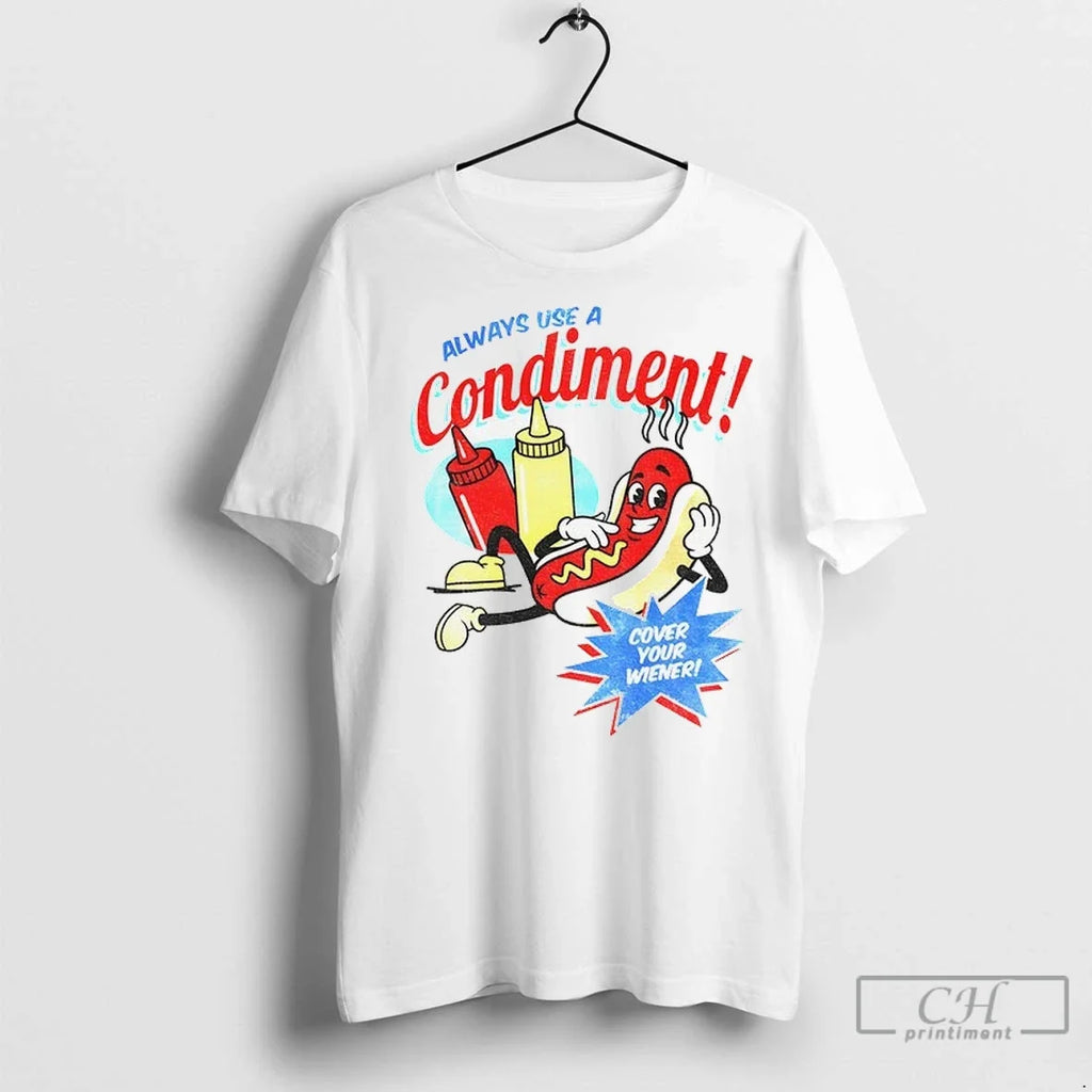 Hot Dog Always Use A Condiment Cover Your Wiener T Shirts Unisex T-shirt, Sweatshirt, Hoodie, Long Sleeve Tee - T-Shirt, Sweatshirt, Hoodie